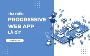 progressive web app là gì