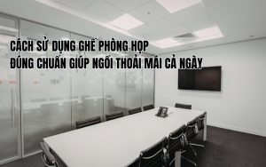 cách sử dụng ghế phòng họp